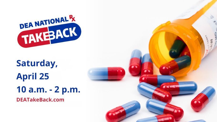 DEA National Take Back Saturday April 25 10 a.m. to 2 p.m.