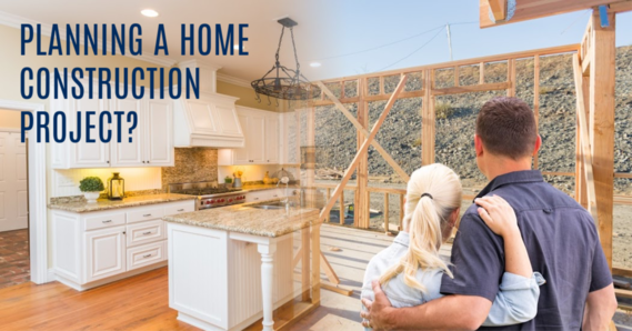 Planning a Home Construction Project?