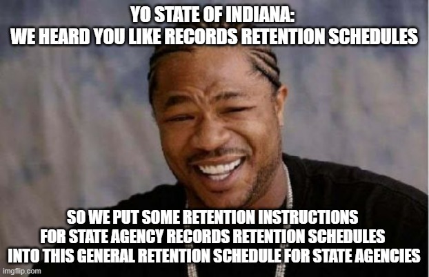 SO WE PUT SOME RETENTION INSTRUCTIONS FOR STATE AGENCY RECORDS RETENTION SCHEDULES INTO THIS GENERAL RETENTION SCHEDULE FOR STATE AGENCIES