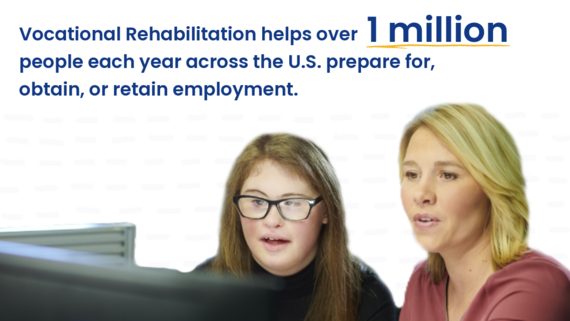 Vocational Rehabilitation helps over 1 million people per year obtain employment.