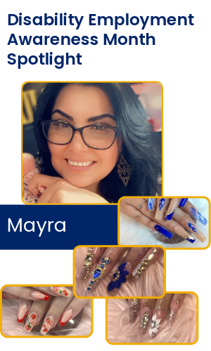 Disability Employment Awareness Spotlight: Mayra, featuring images of her completed work as a nail tech