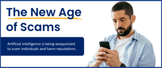 The New Age of Scams: Artificial Intelligence is being weaponized to scam individuals and harm reputations