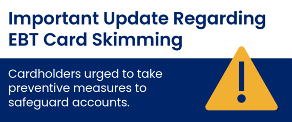 Important Update Regarding EBT Card Skimming: Cardholders urged to take preventative measures to safeguard accounts