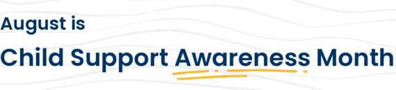 August is Child Support Awareness Month