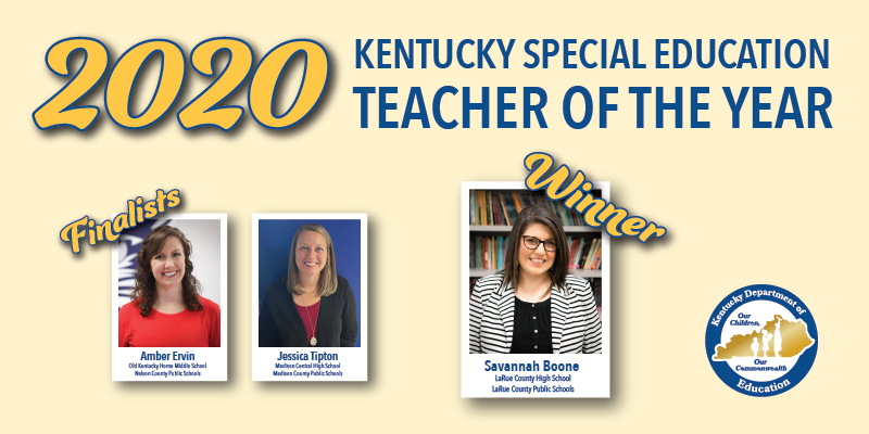 Graphic reading: 2020 Kentucky Special Education Teacher of the Year. Finalists Amber Ervin and Jessica Tipton. Winner Savannah Boone