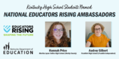 Graphic reading: Kentucky high school students named national Educators Rising Ambassadors. Hannah Price and Audrey Gilbert