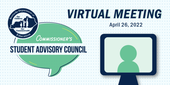 Graphic that reads: Commissioner's Student Advisory Council Virtual Meeting, April 26, 2022