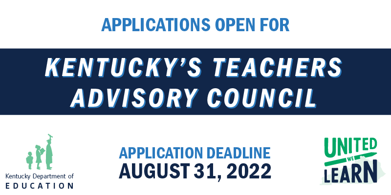 Graphic that reads: Applications open for Kentucky's Teachers Advisory Council, Application Deadline August 31, 2022.