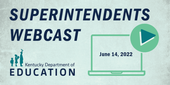 Graphic that reads: Superintendents Webcast June 14, 2022.