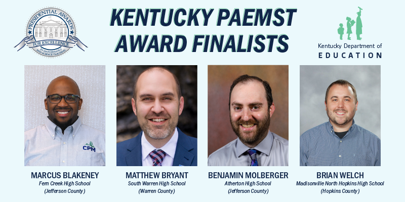 Graphic reads Kentucky PAEMST Award Finalists and shows photos of the finalists: Macus Blakeney, Matthew Bryant, Benjamin Molberger and Brian Welch