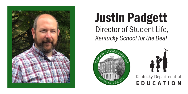 Graphic that reads: Justin Padgett, Director of Student Life, Kentucky School for the Deaf