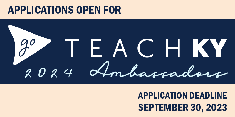 Graphic reads Applications open for GoTeachKy 2024 Ambassadors Application Deadline September 30, 2023