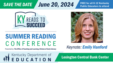 Save the Date KY Reads to Succeed Summer Reading Conference June 20, 2024 Keynote: Emily Hanford
