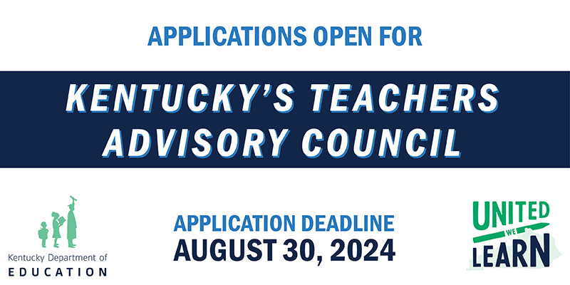 Applications open for Kentucky's Teachers Advisory Council. Application deadline is August 30, 2024