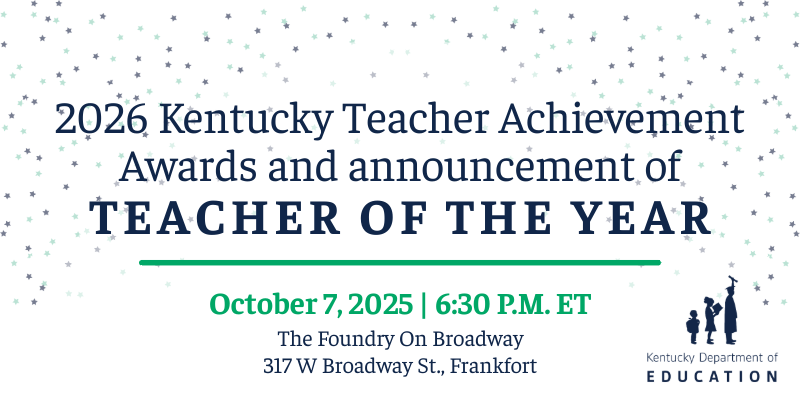 2026 Kentucky Teacher Awards, announcing Teacher of the Year, Oct. 7, 6:30 p.m. ET, Foundry on Broadway, 317 W. Broadway, Frankfort