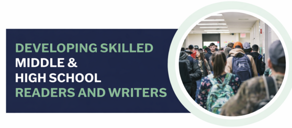 Developing Skilled Middle School & High School Readers and Writers