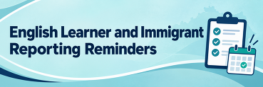 English Learner and Immigrant Reporting Reminders, with checklist and calendar icons.