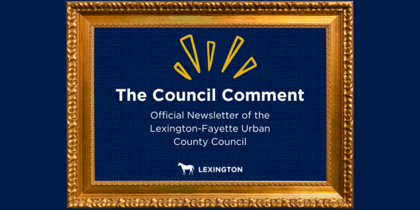 The Council Comment: Official Newsletter of the Lexington-Fayette Urban County Council
