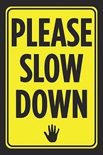 slow down