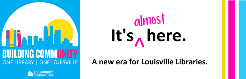 Building Community: One Library, One Louisville -- A new era for Louisville Libraries