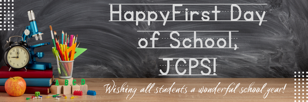 HAPPY FIRST DAY OF SCHOOL JCPS!