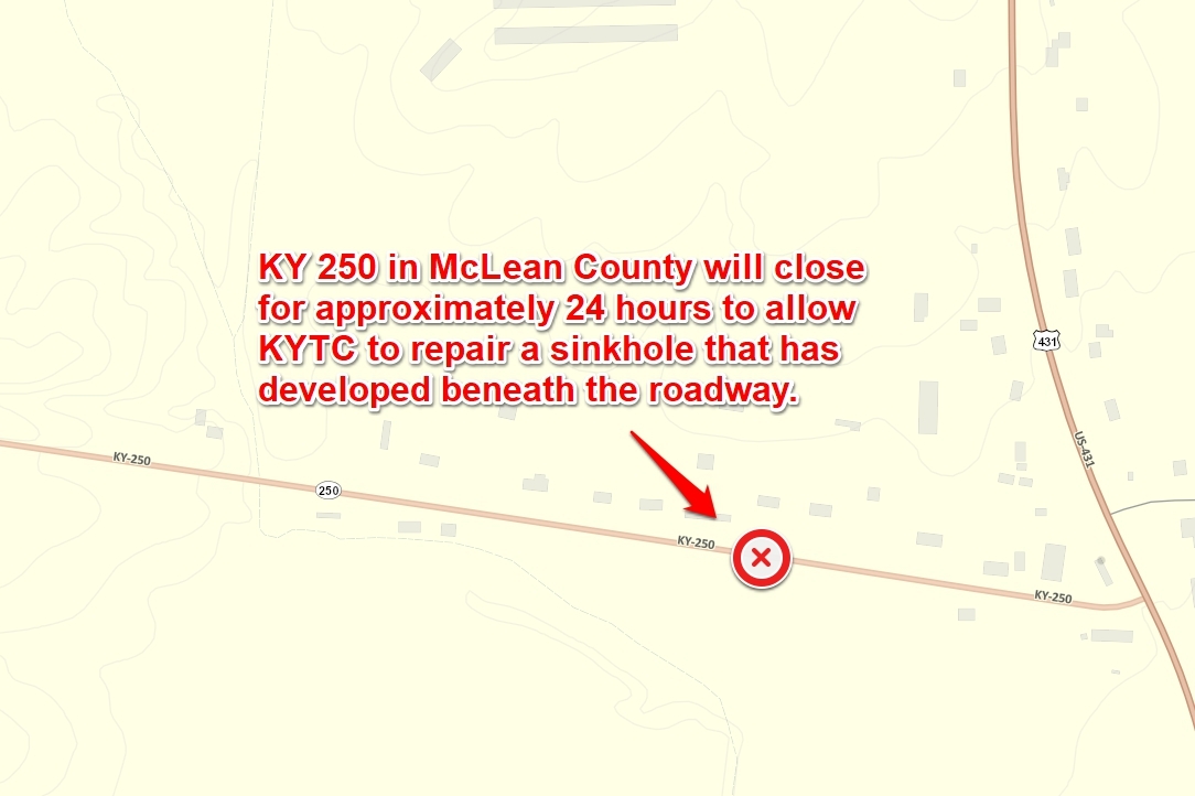 KY 250 in McLean County will close for one day to repair a sinkhole near the 6.7 mm.