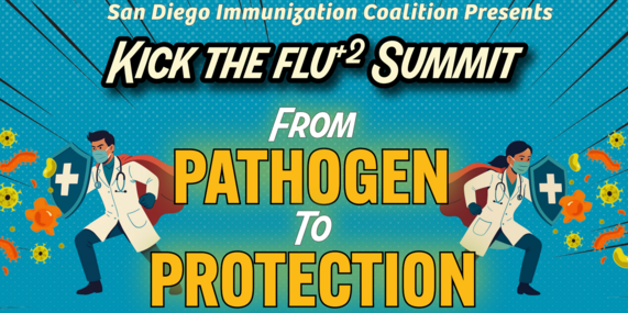 San Diego Immunization Coalition Presents - Kick the Flu+2 Summit - From Pathogen to Protection