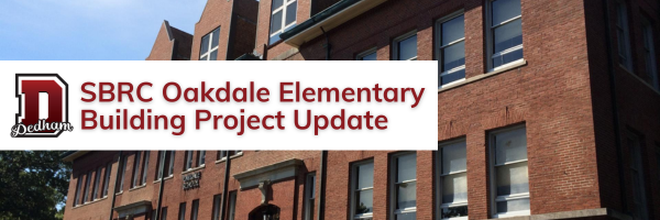 Oakdale School in background with Dedham Public Schools logo and red text that reads "SBRC Oakdale Elementary Building Project Update"