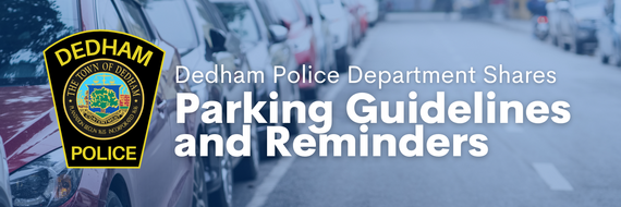 Dedham Police badge with white text "Dedham Police Department shares parking guidelines and reminders" with cars parked on street in background