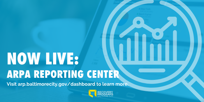NOW LIVE: ARPA Reporting Center Visit arp.baltimorecity.gov/dashboard to learn more