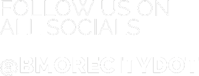 Follow us on all socials. @BMORECITYDOT