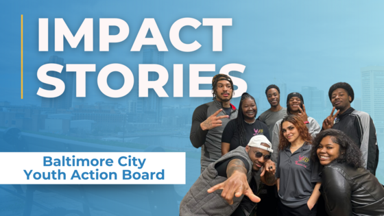 Impact Stories banner: Baltimore City Youth Action Board