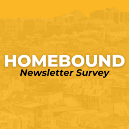 HOMEBOUND Newsletter Survey