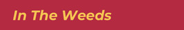 In The Weeds