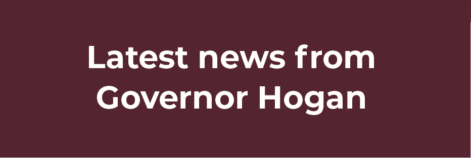 Latest News from Governor Hogan