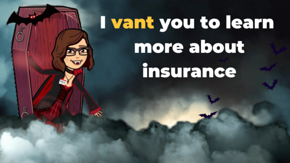 I vant you to learn more about insurance
