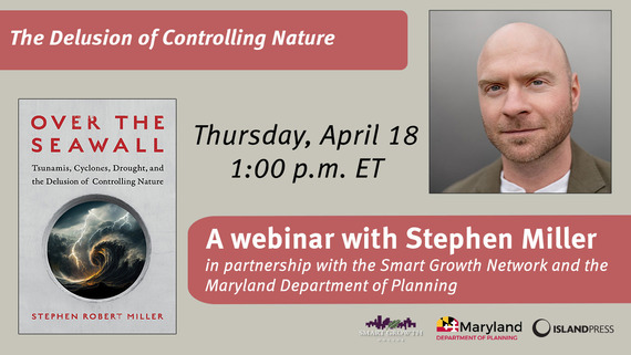 Webinar in 2 Days: Over the Seawall: The Delusion of Controlling Nature