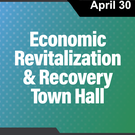 Revitalization and Recovery Virtual Town Hall on Friday, April 30