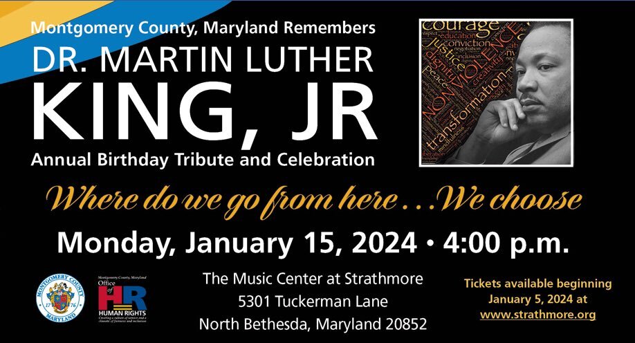 Strathmore’s MLK Tribute Event Flyer “Where do we go from here…We choose.” Jan. 15 at 4 p.m. Tickets available at strathmore.org.