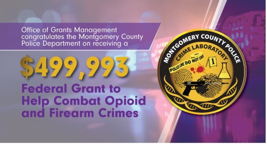 Montgomery County Police Department Receives $499,993 Federal Grant to Help Combat Opioid and Firearms Crimes  