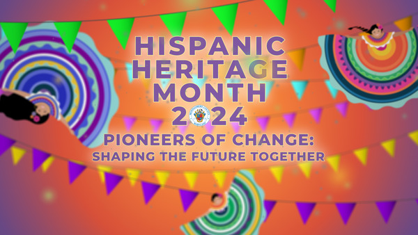 Colorful graphic for Hispanic Heritage Month commemoration with theme "Pioneers of Change: Shaping the Future Together"