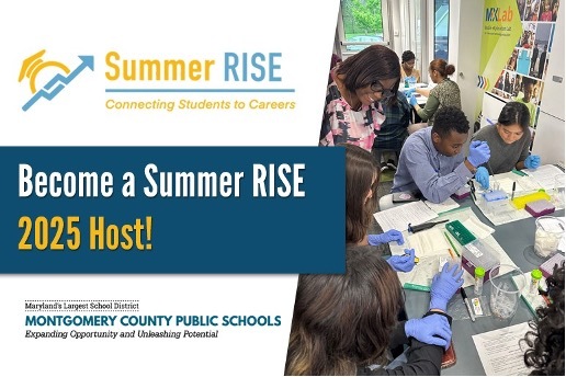 Montgomery County Public Schools Summer RISE (Reimagining an Innovative Student Experience) Program Looking for 2025 Host Organizations 