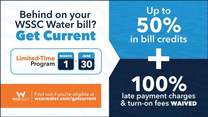 White, blue and orange infographic: “Behind on your WSSC Water bill? Get Current.” wsscwater.com/getcurrent for more.