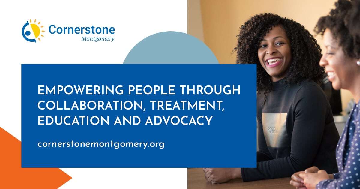 Two women smile and look at each other. Text: Empowering people through collaboration, treatment, education and advocacy. cornerstonemontgomery.org. 