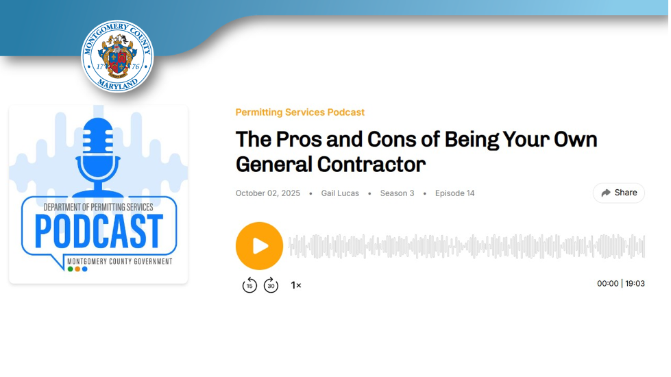 New Montgomery County Permitting Services Podcast Episode Examines ‘Pros and Cons of Being Your Own General Contractor’ 