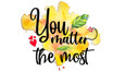 You Matter the Most
