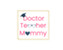 Doctor Teacher Mommy logo.