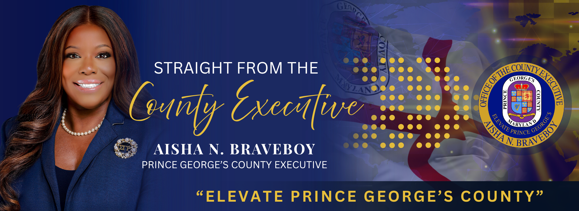 Straight from the County Executive - Aisha N. Braveboy, Prince George's County Executive - "Elevate Prince George's County"