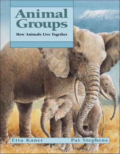 Book cover of Animal Groups How Animals Live Together by Etta Kaner and Pat Stephens.
