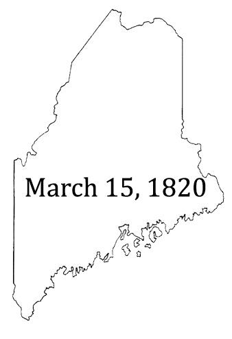 Outline of the state of Maine with March 15, 1820, date of statehood, within.